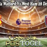 Prediksi Bola Watford Vs West Ham 28 Desember 2021