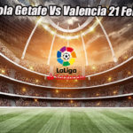 Prediksi Bola Getafe Vs Valencia 21 Febuari 2023