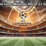 Prediksi Bola Inter Milan Vs Porto 23 Febuari 2023