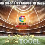 Prediksi Bola Girona Vs Alaves 19 Desember 2023