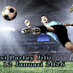 Prediksi Parlay Jitu 11 dan 12 Januari 2026
