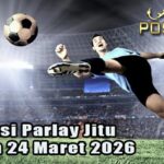 Prediksi Parlay Jitu 23 dan 24 Maret 2026