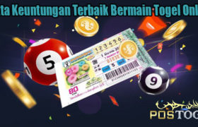 Fakta Keuntungan Terbaik Bermain Togel Online
